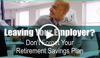 Leaving Your Employer? Don't forget Your Retirement Savings Plan